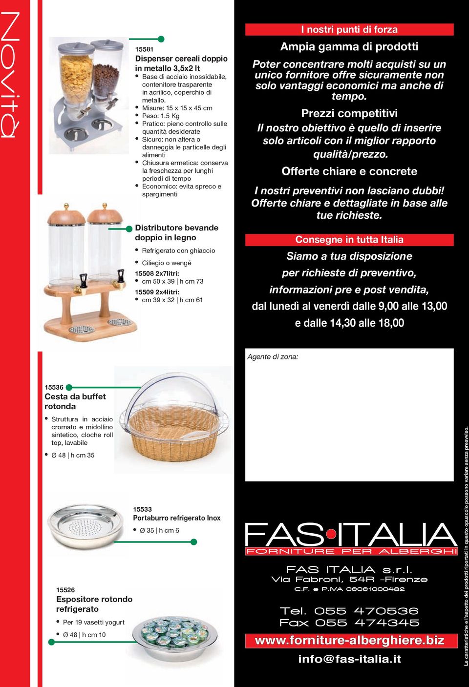 evita spreco e spargimenti Distributore bevande doppio in legno Refrigerato con ghiaccio Ciliegio o wengé 15508 2x7litri: cm 50 x 39 h cm 73 15509 2x4litri: cm 39 x 32 h cm 61 I nostri punti di forza