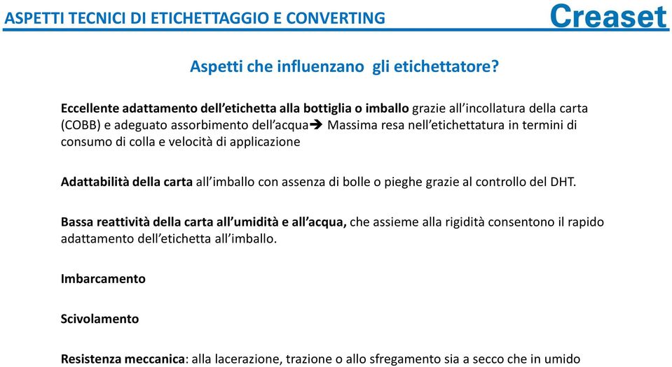 etichettatura in termini di consumo di colla e velocità di applicazione Adattabilità della carta all imballo con assenza di bolle o pieghe grazie al controllo del DHT.