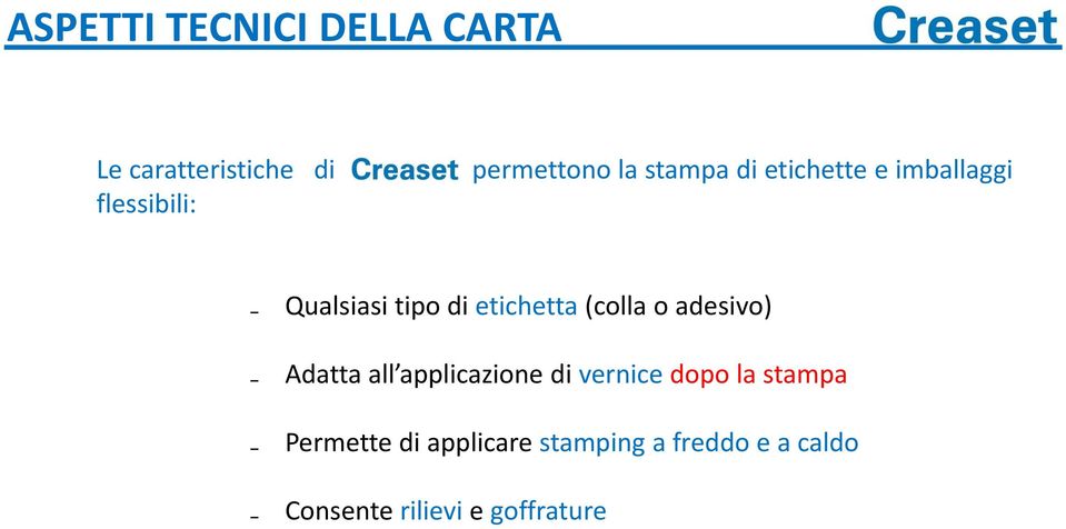 etichetta (colla o adesivo) Adatta all applicazione di vernice dopo la