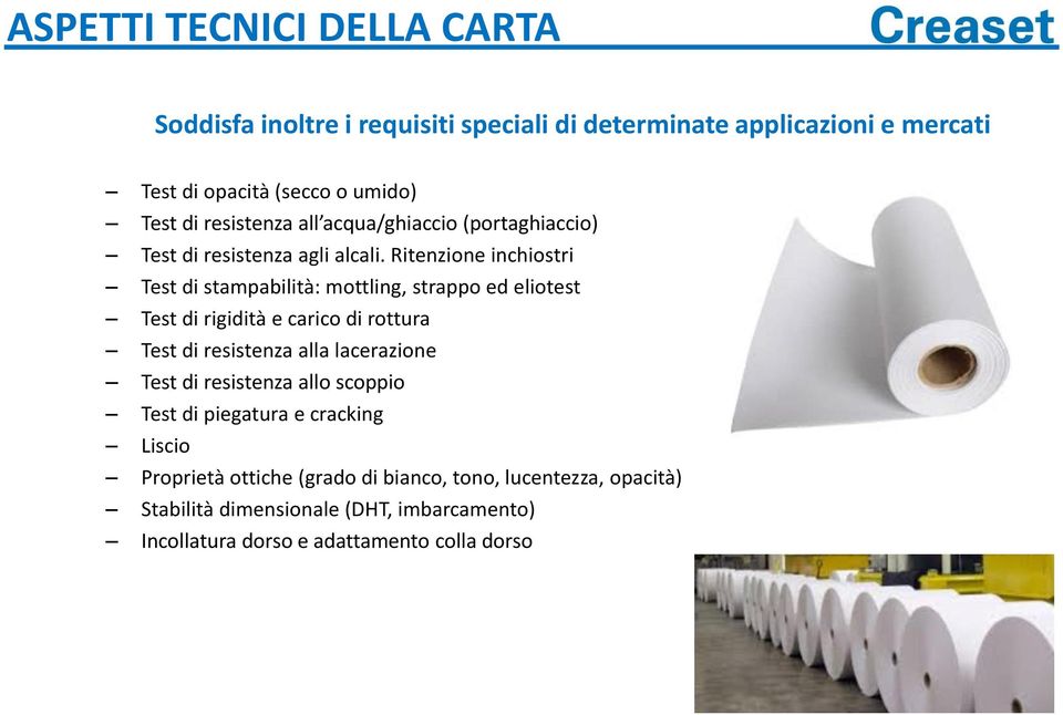 Ritenzione inchiostri Test di stampabilità: mottling, strappo ed eliotest Test di rigidità e carico di rottura Test di resistenza alla lacerazione