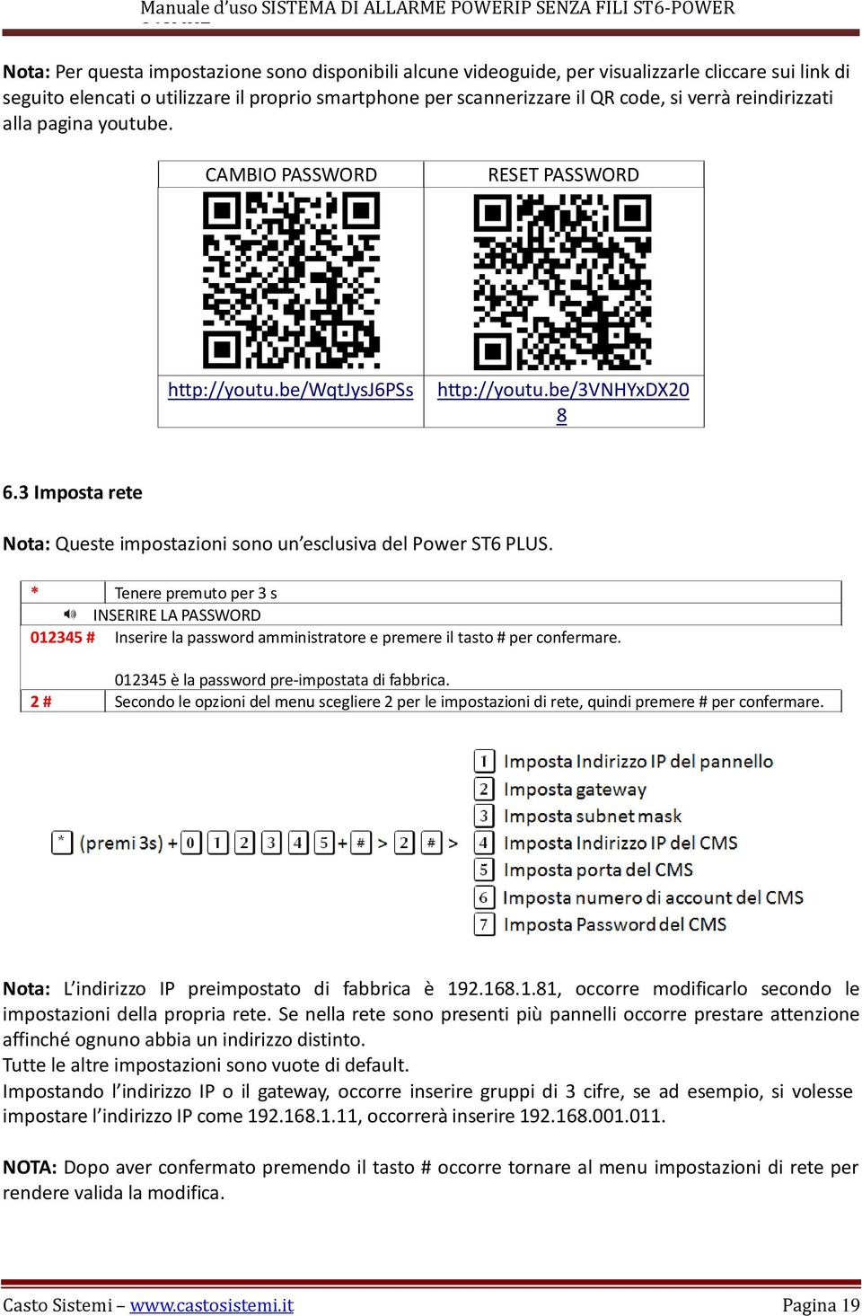 3 Imposta rete Nota: Queste impostazioni sono un esclusiva del Power ST6 PLUS. 2 # Secondo le opzioni del menu scegliere 2 per le impostazioni di rete, quindi premere # per confermare.