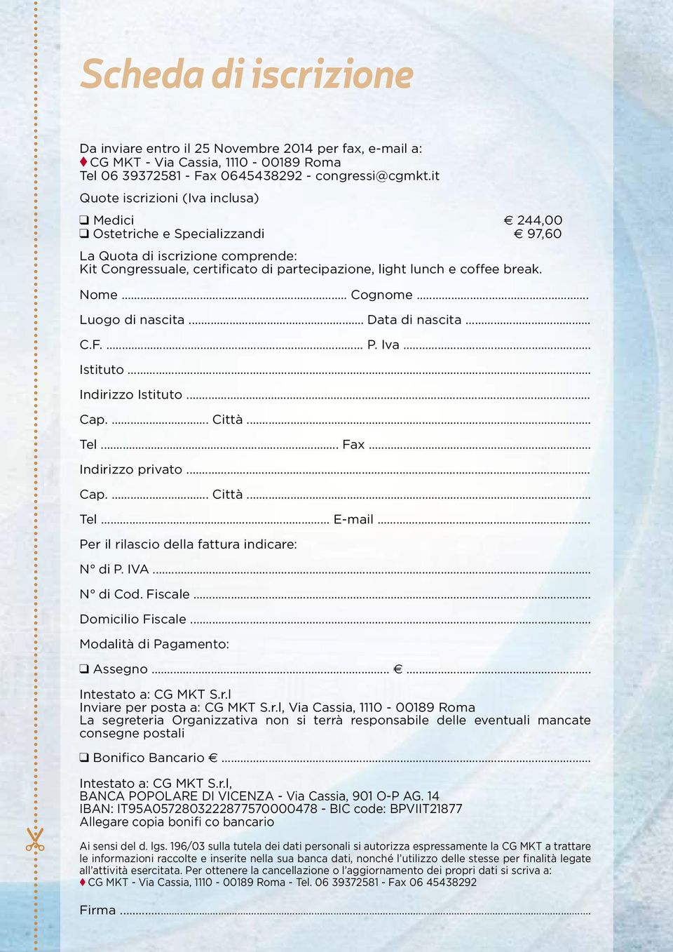 Nome... Cognome... Luogo di nascita... Data di nascita... C.F.... P. Iva... Istituto... Indirizzo Istituto... Cap.... Città... Tel... Fax... Indirizzo privato... Cap.... Città... Tel... E-mail.