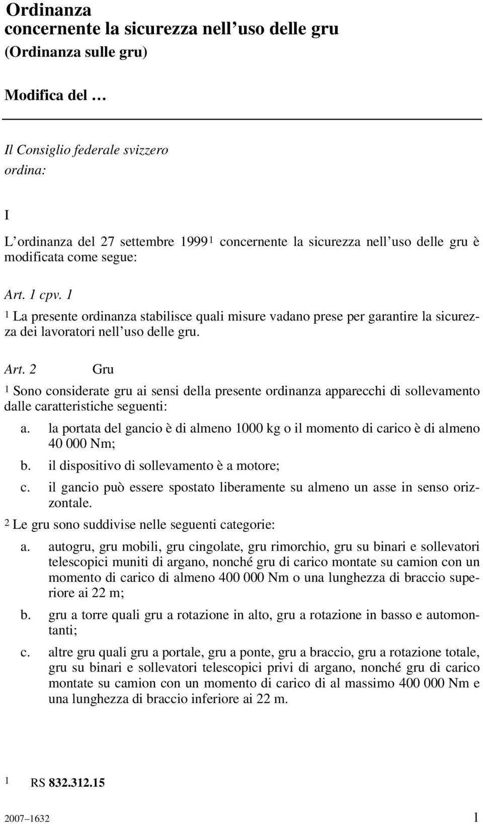 la portata del gancio è di almeno 1000 kg o il momento di carico è di almeno 40 000 Nm; b. il dispositivo di sollevamento è a motore; c.