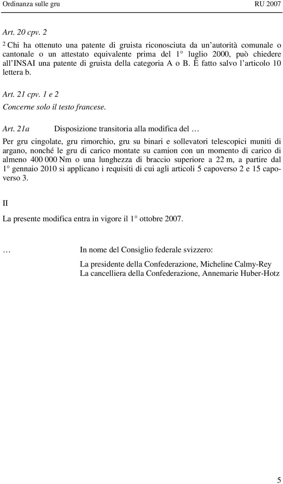 categoria A o B. È fatto salvo l articolo 10 lettera b. Art. 21 cpv. 1 e 2 Art.