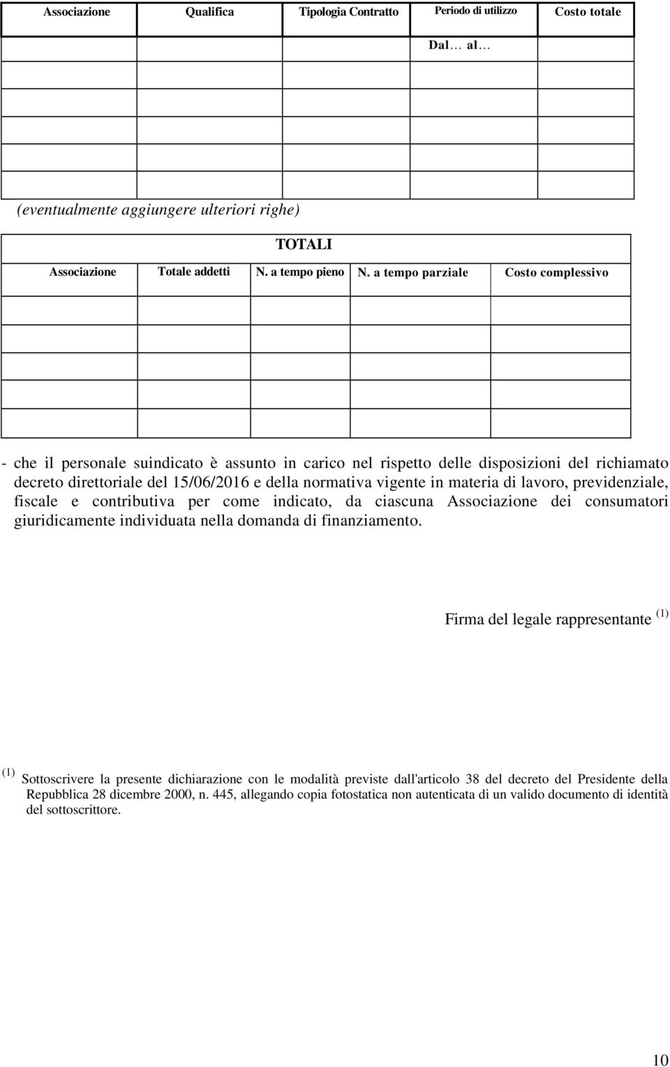 materia di lavoro, previdenziale, fiscale e contributiva per come indicato, da ciascuna Associazione dei consumatori giuridicamente individuata nella domanda di finanziamento.