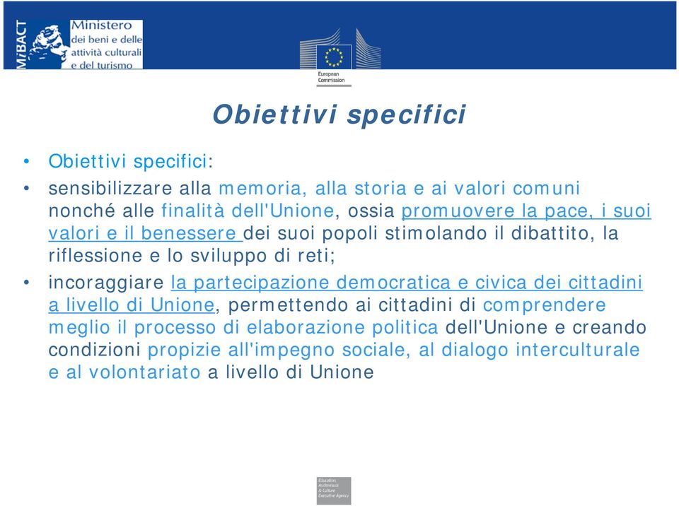 la partecipazione democratica e civica dei cittadini a livello di Unione, permettendo ai cittadini di comprendere meglio il processo di