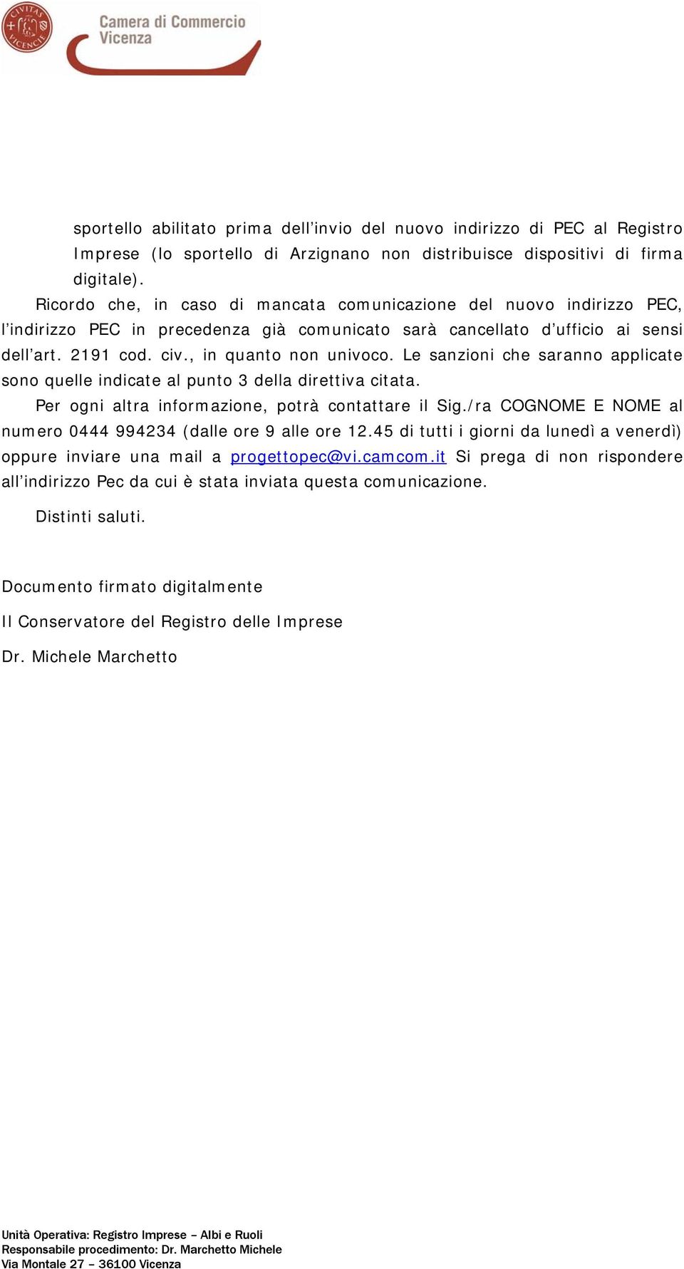 Le sanzioni che saranno applicate sono quelle indicate al punto 3 della direttiva citata. Per ogni altra informazione, potrà contattare il Sig.