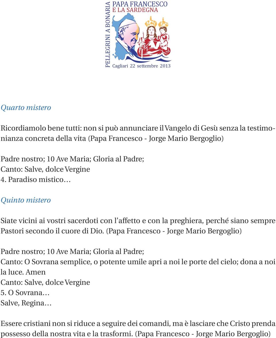 Paradiso mistico Quinto mistero Siate vicini ai vostri sacerdoti con l affetto e con la preghiera, perché siano sempre Pastori secondo il cuore di Dio.