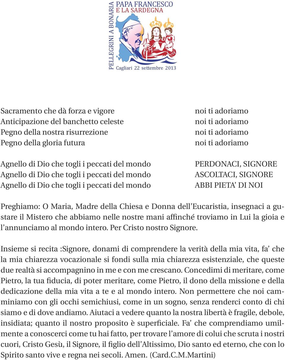 gustare il Mistero che abbiamo nelle nostre mani affinché troviamo in Lui la gioia e l annunciamo al mondo intero. Per Cristo nostro Signore.