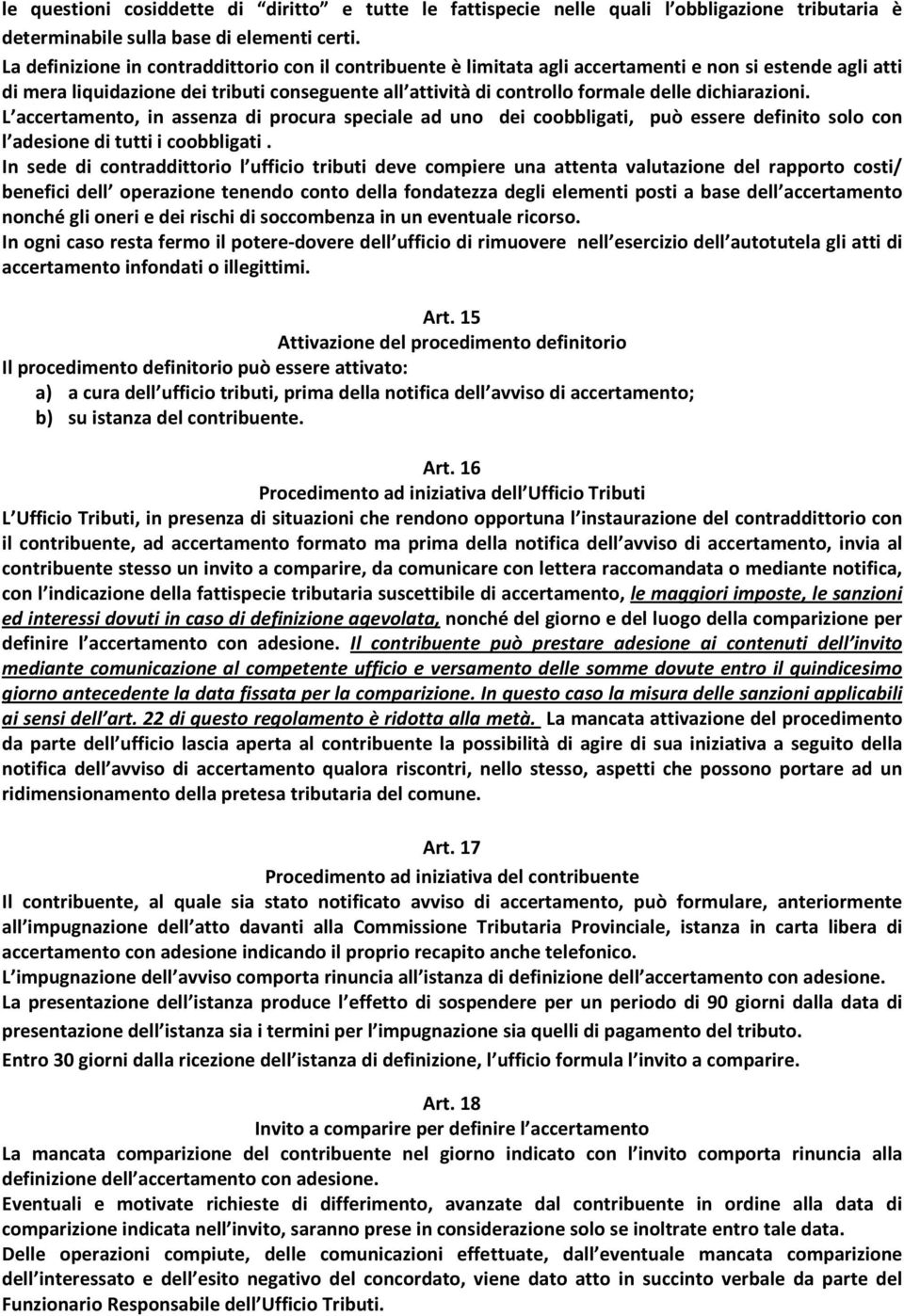 dichiarazioni. L accertamento, in assenza di procura speciale ad uno dei coobbligati, può essere definito solo con l adesione di tutti i coobbligati.