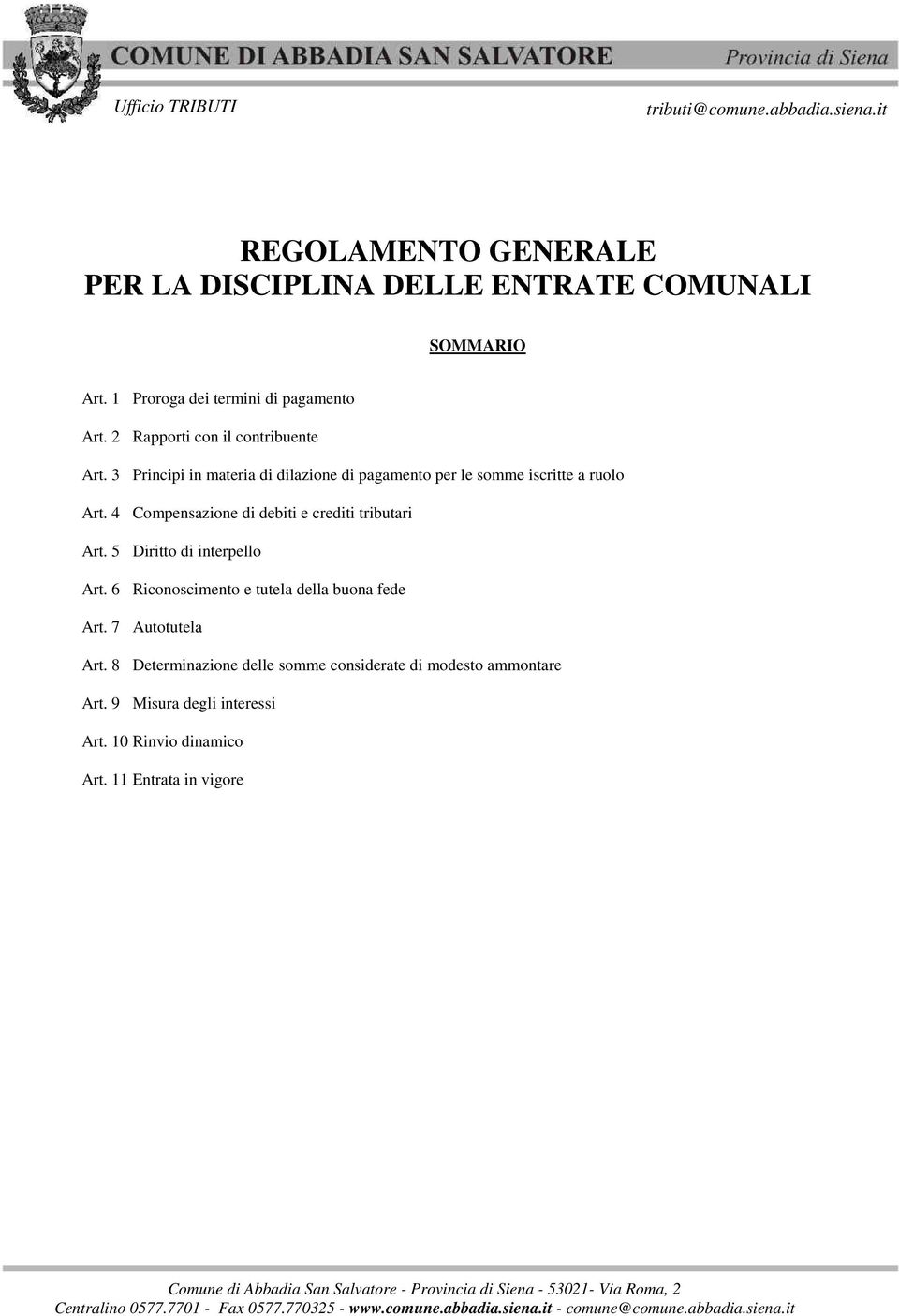 4 Compensazione di debiti e crediti tributari Art. 5 Diritto di interpello Art. 6 Riconoscimento e tutela della buona fede Art.