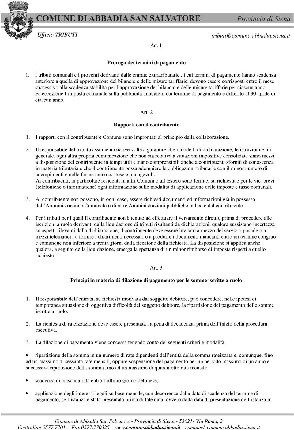 essere corrisposti entro il mese successivo alla scadenza stabilita per l approvazione del bilancio e delle misure tariffarie per ciascun anno.