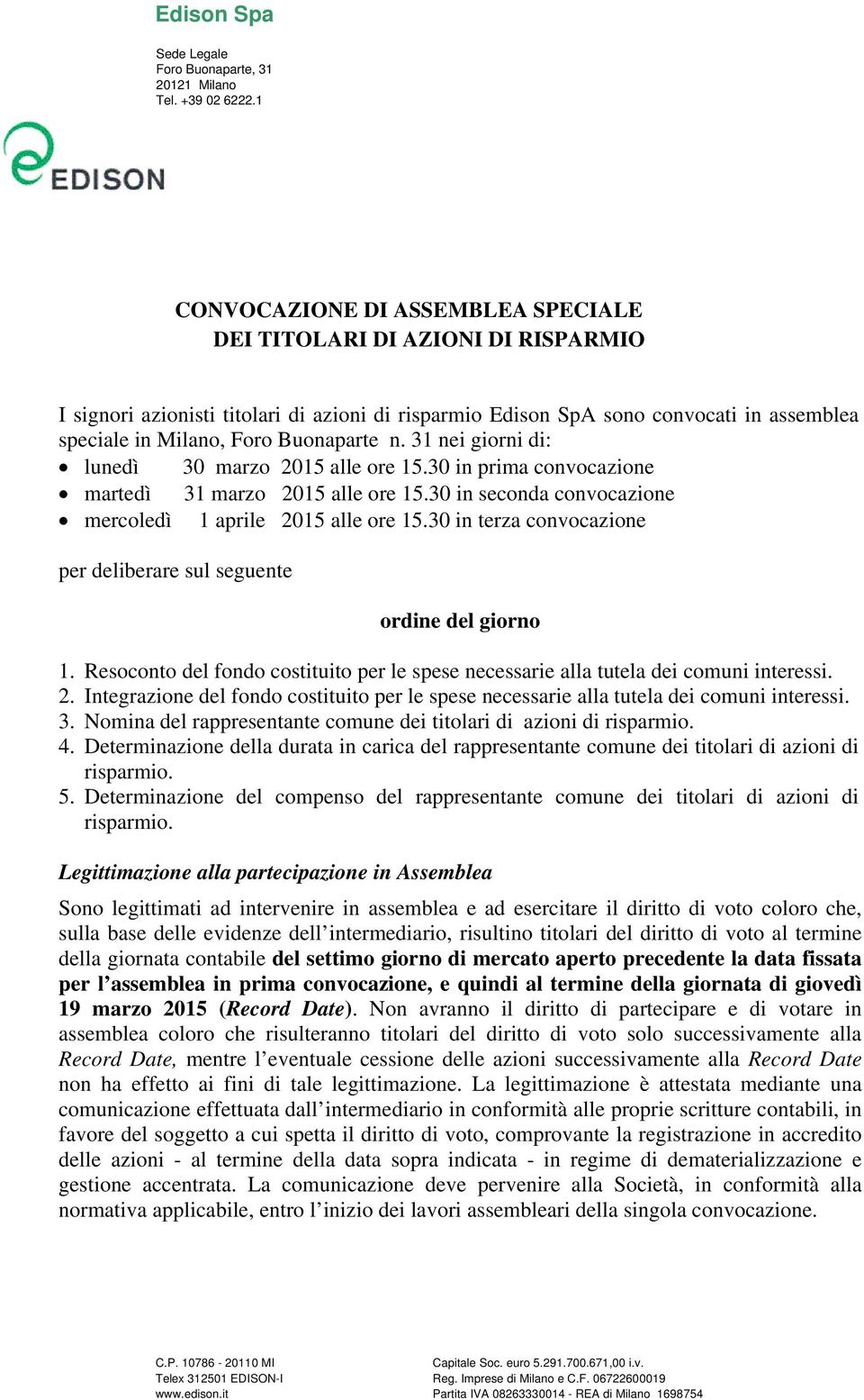 n. 31 nei giorni di: lunedì 30 marzo 2015 alle ore 15.30 in prima convocazione martedì 31 marzo 2015 alle ore 15.30 in seconda convocazione mercoledì 1 aprile 2015 alle ore 15.