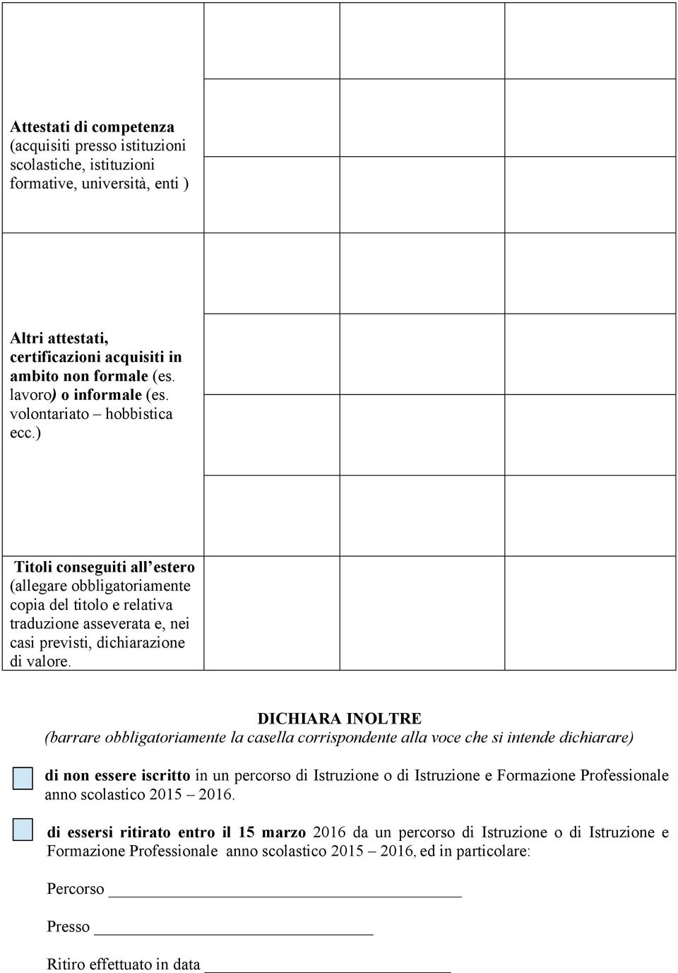 ) Titoli conseguiti all estero (allegare obbligatoriamente copia del titolo e relativa traduzione asseverata e, nei casi previsti, dichiarazione di valore.