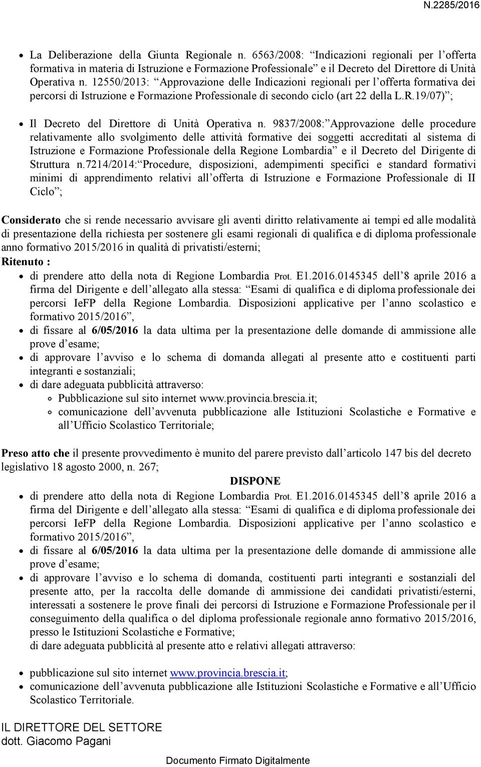 12550/2013: Approvazione delle Indicazioni regionali per l offerta formativa dei percorsi di Istruzione e Formazione Professionale di secondo ciclo (art 22 della L.R.