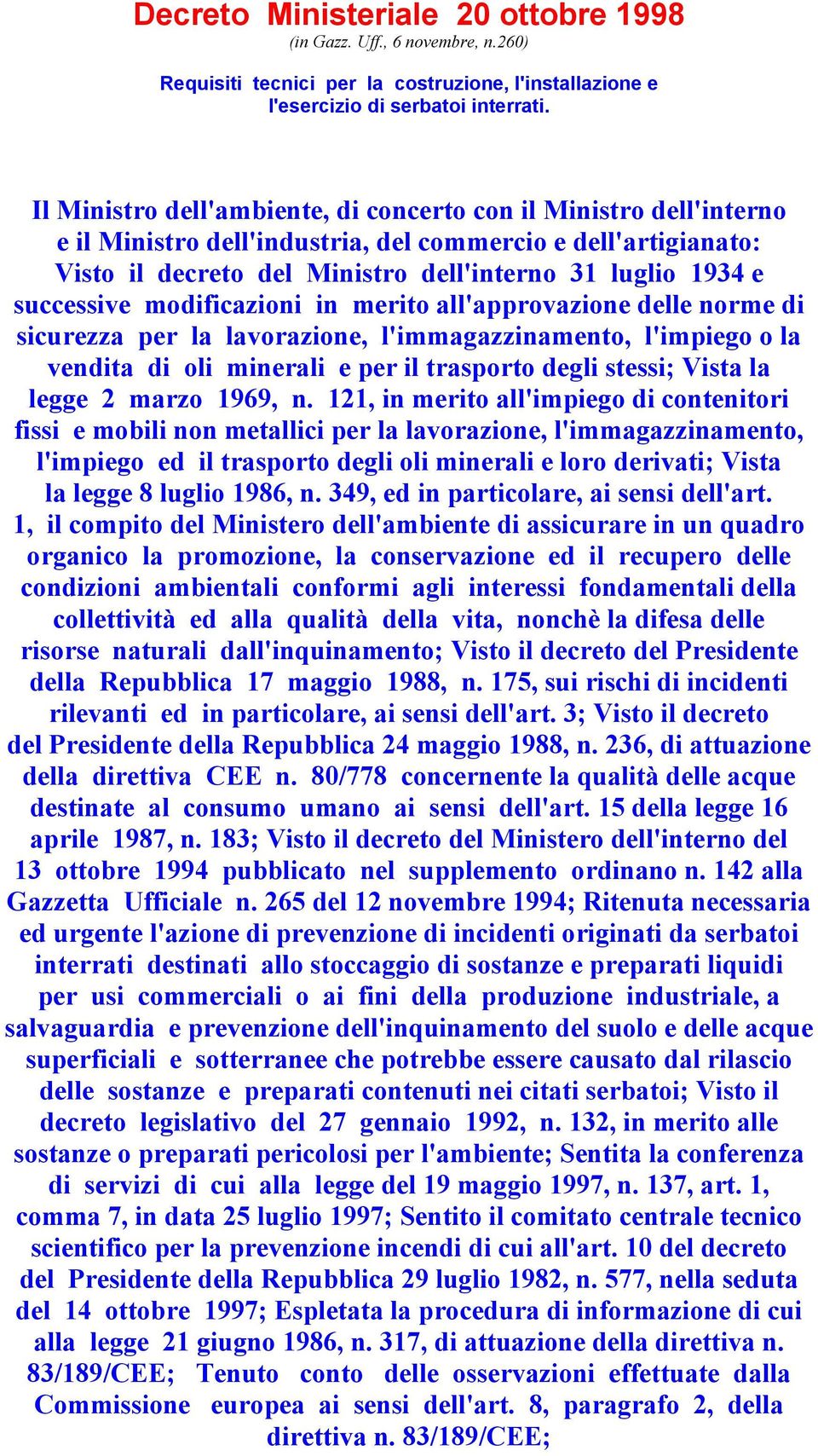 successive modificazioni in merito all'approvazione delle norme di sicurezza per la lavorazione, l'immagazzinamento, l'impiego o la vendita di oli minerali e per il trasporto degli stessi; Vista la