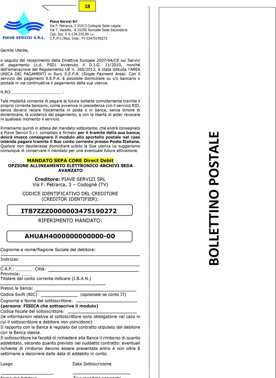 260/2012, è stata istituita l AREA UNICA DEI PAGAMENTI in Euro S.E.P.A. (Single Payment Area). Con il servizio dei pagamenti S.E.P.A. è possibile domiciliare su c/c bancario o postale in via continuativa il pagamento della sua utenza.