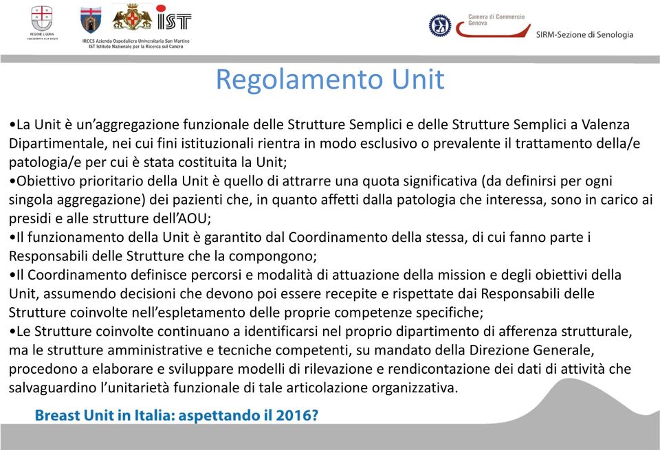 pazienti che, in quanto affetti dalla patologia che interessa, sono in carico ai presidi e alle strutture dell AOU; Il funzionamento della Unit è garantito dal Coordinamento della stessa, di cui