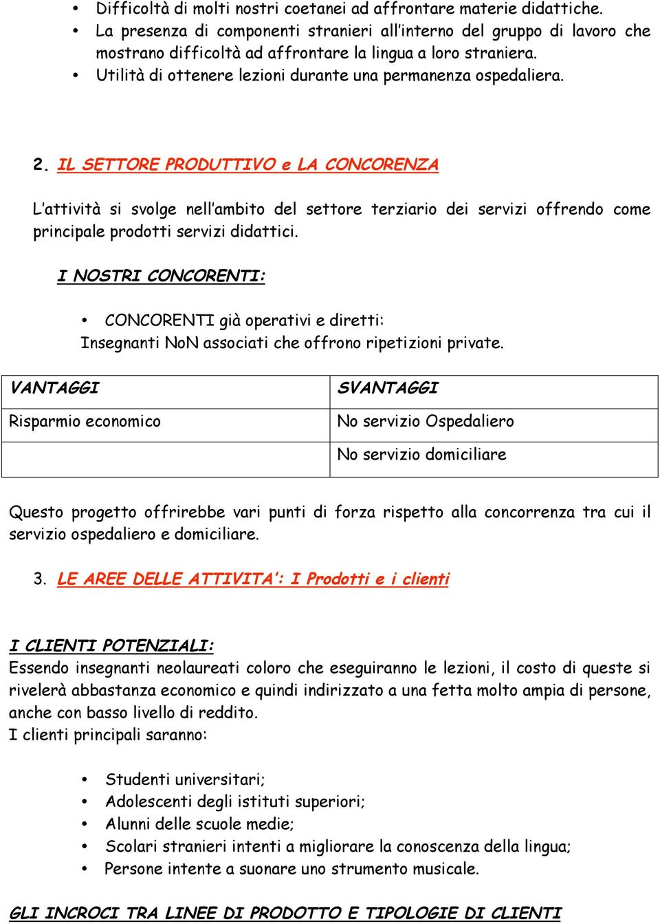 2. IL SETTORE PRODUTTIVO e LA CONCORENZA L attività si svolge nell ambito del settore terziario dei servizi offrendo come principale prodotti servizi didattici.