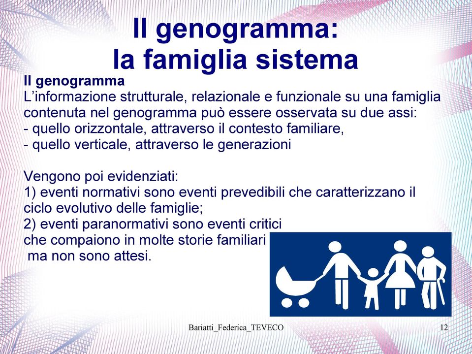 Vengono poi evidenziati: 1) eventi normativi sono eventi prevedibili che caratterizzano il ciclo evolutivo delle famiglie;