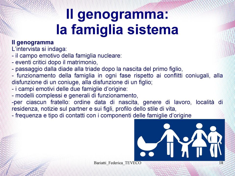 i campi emotivi delle due famiglie d origine: - modelli complessi e generali di funzionamento, -per ciascun fratello: ordine data di nascita, genere di lavoro, località