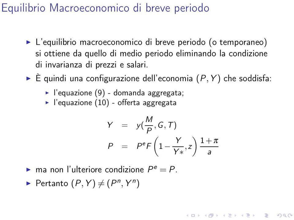 È quindi una configurazione dell economia (P, Y) che soddisfa: l equazione (9) - domanda aggregata; l equazione