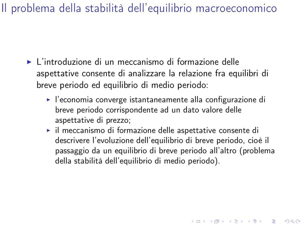 corrispondente ad un dato valore delle aspettative di prezzo; il meccanismo di formazione delle aspettative consente di descrivere l evoluzione dell