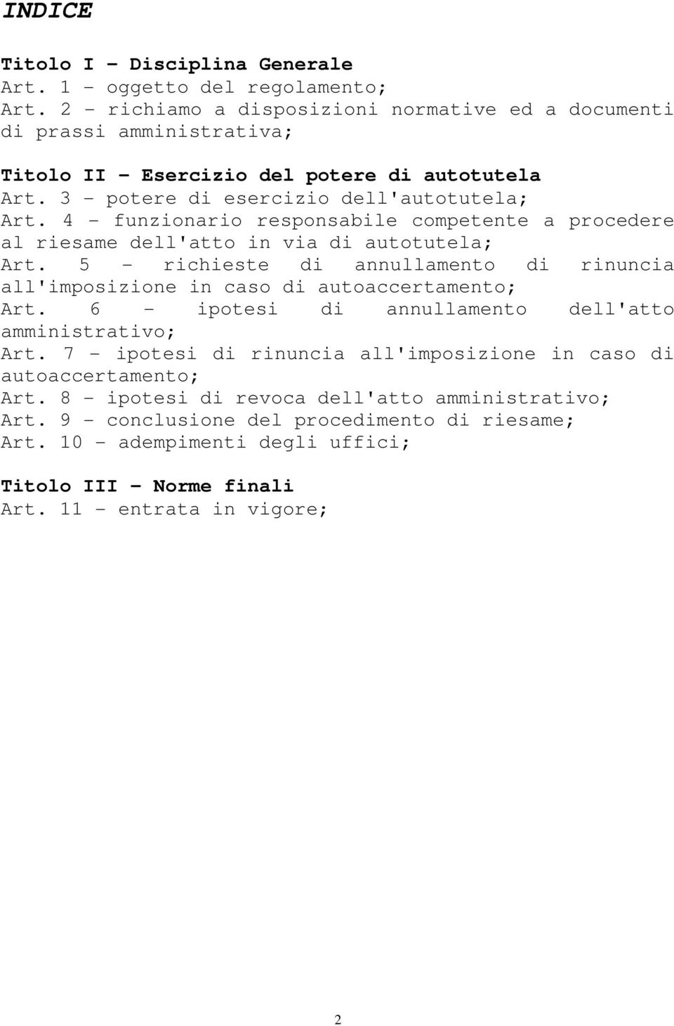 4 - funzionario responsabile competente a procedere al riesame dell'atto in via di autotutela; Art. 5 - richieste di annullamento di rinuncia all'imposizione in caso di autoaccertamento; Art.