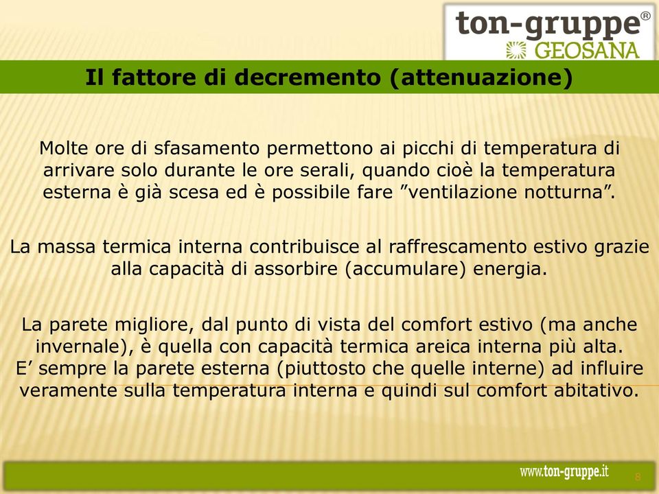 La massa termica interna contribuisce al raffrescamento estivo grazie alla capacità di assorbire (accumulare) energia.