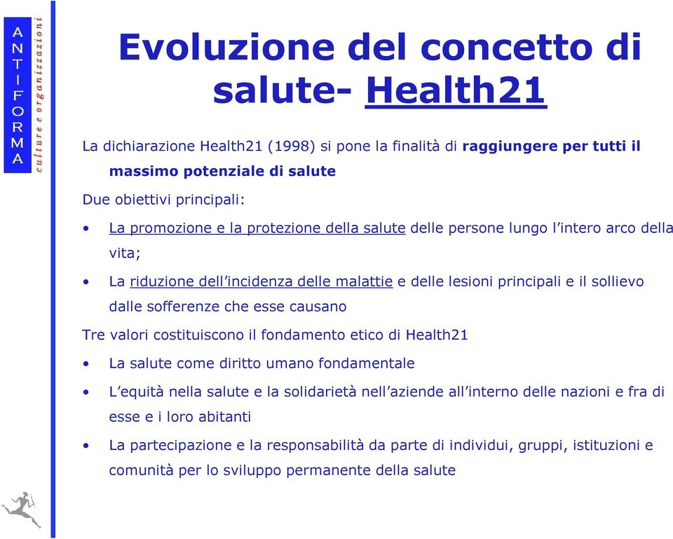 esse causano Tre valori costituiscono il fondamento etico di Health21 La salute come diritto umano fondamentale L equità nella salute e la solidarietà nell aziende all interno