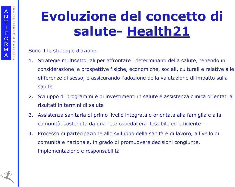 assicurando l adozione della valutazione di impatto sulla salute 2. Sviluppo di programmi e di investimenti in salute e assistenza clinica orientati ai risultati in termini di salute 3.