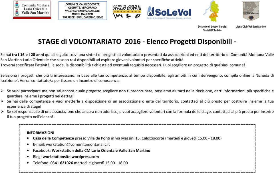 Troverai specificata l attività, la sede, la disponibilità richiesta ed eventuali requisiti necessari. Puoi scegliere un progetto di qualsiasi comune!