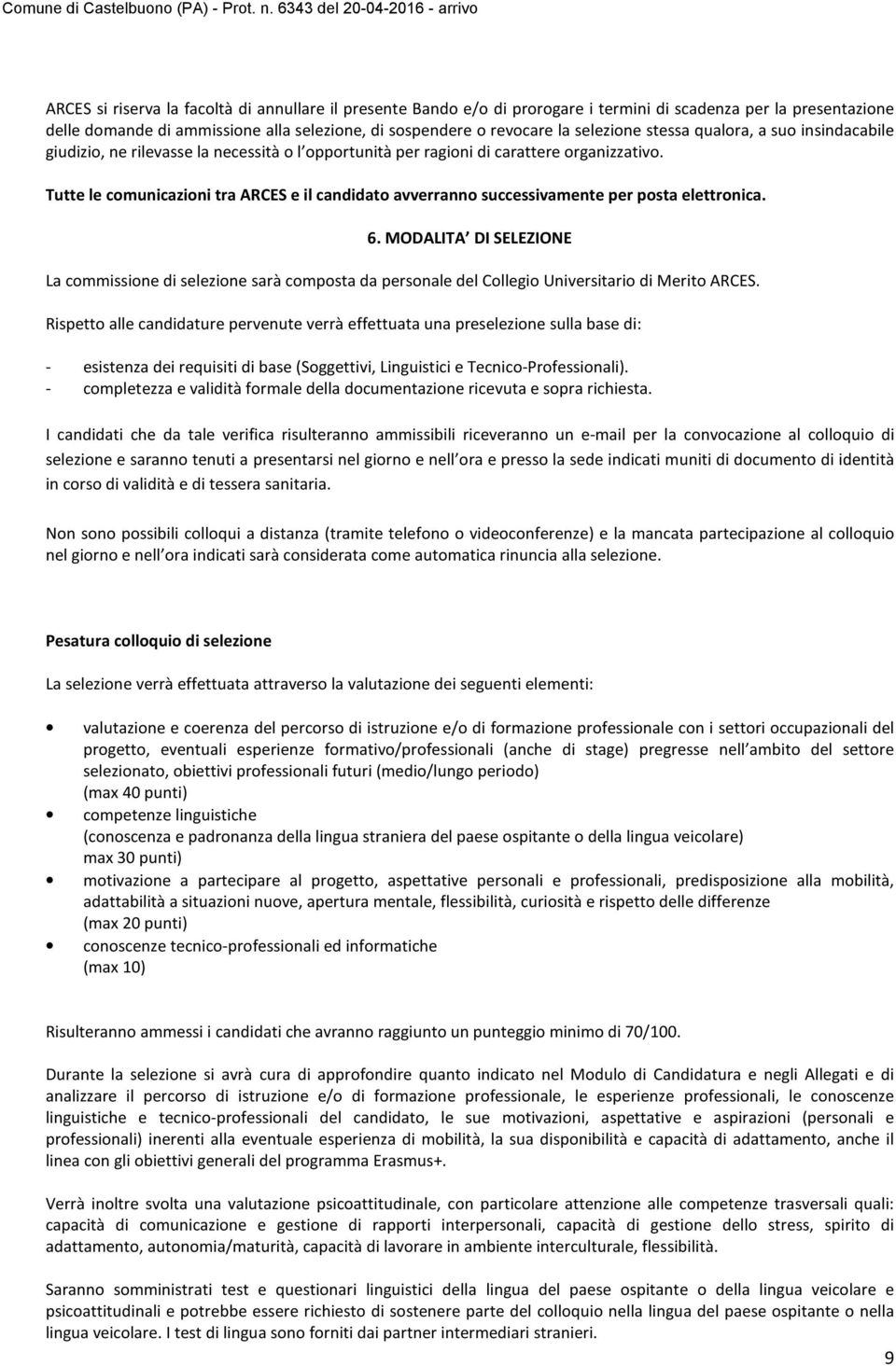 Tutte le comunicazioni tra ARCES e il candidato avverranno successivamente per posta elettronica. 6.