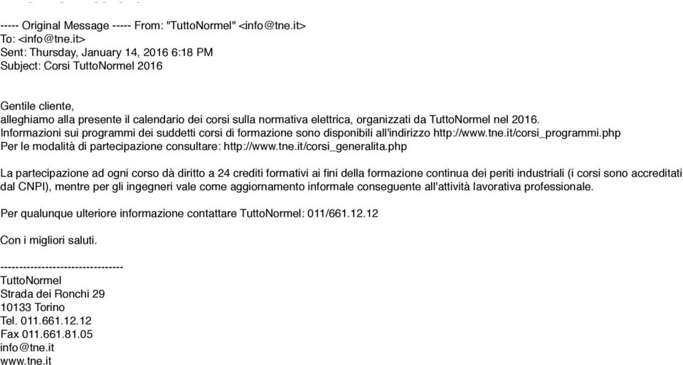 nel 2016. Informazioni sui programmi dei suddetti corsi di formazione sono disponibili all'indirizzo http://www.tne.it/corsi_programmi.php Per le modalità di partecipazione consultare: http://www.tne.it/corsi_generalita.