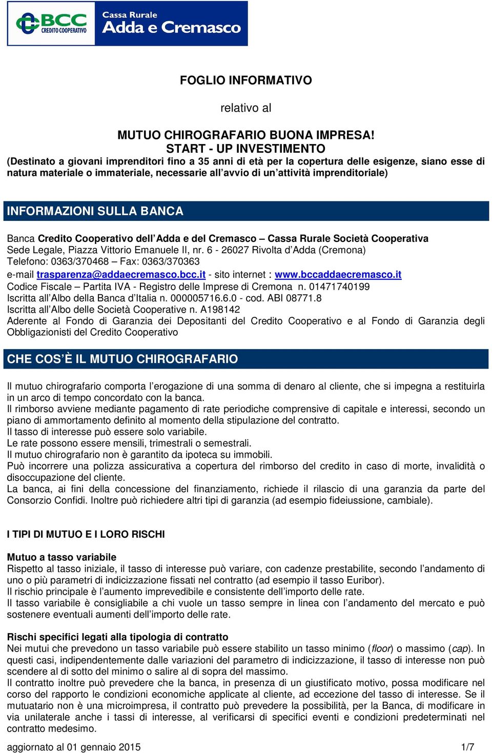 imprenditoriale) INFORMAZIONI SULLA BANCA Banca Credito Cooperativo dell Adda e del Cremasco Cassa Rurale Società Cooperativa Sede Legale, Piazza Vittorio Emanuele II, nr.