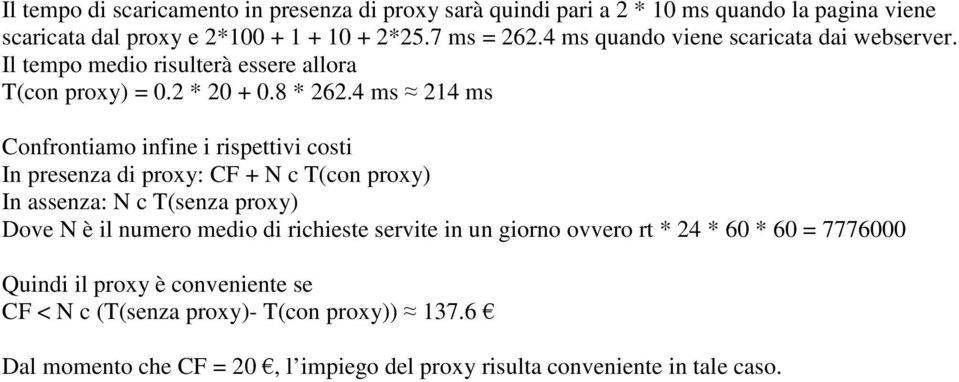 4 ms 214 ms Confrontiamo infine i rispettivi costi In presenza di proxy: CF + N c T(con proxy) In assenza: N c T(senza proxy) Dove N è il numero medio di