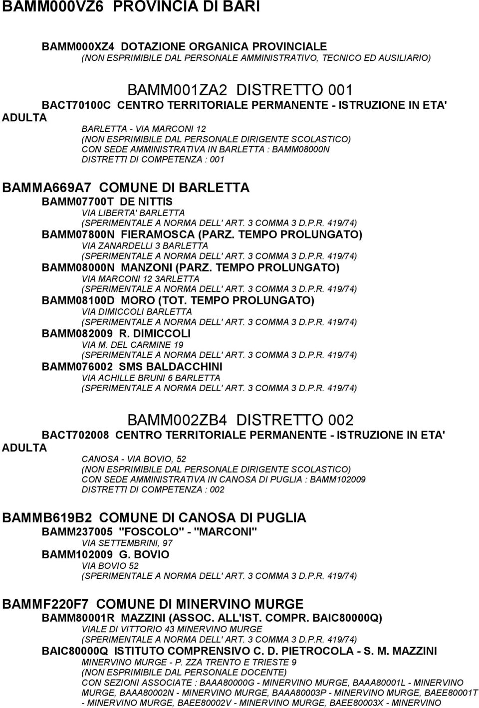 LIBERTA' BARLETTA BAMM07800N FIERAMOSCA (PARZ. TEMPO PROLUNGATO) VIA ZANARDELLI 3 BARLETTA BAMM08000N MANZONI (PARZ. TEMPO PROLUNGATO) VIA MARCONI 12 3ARLETTA BAMM08100D MORO (TOT.