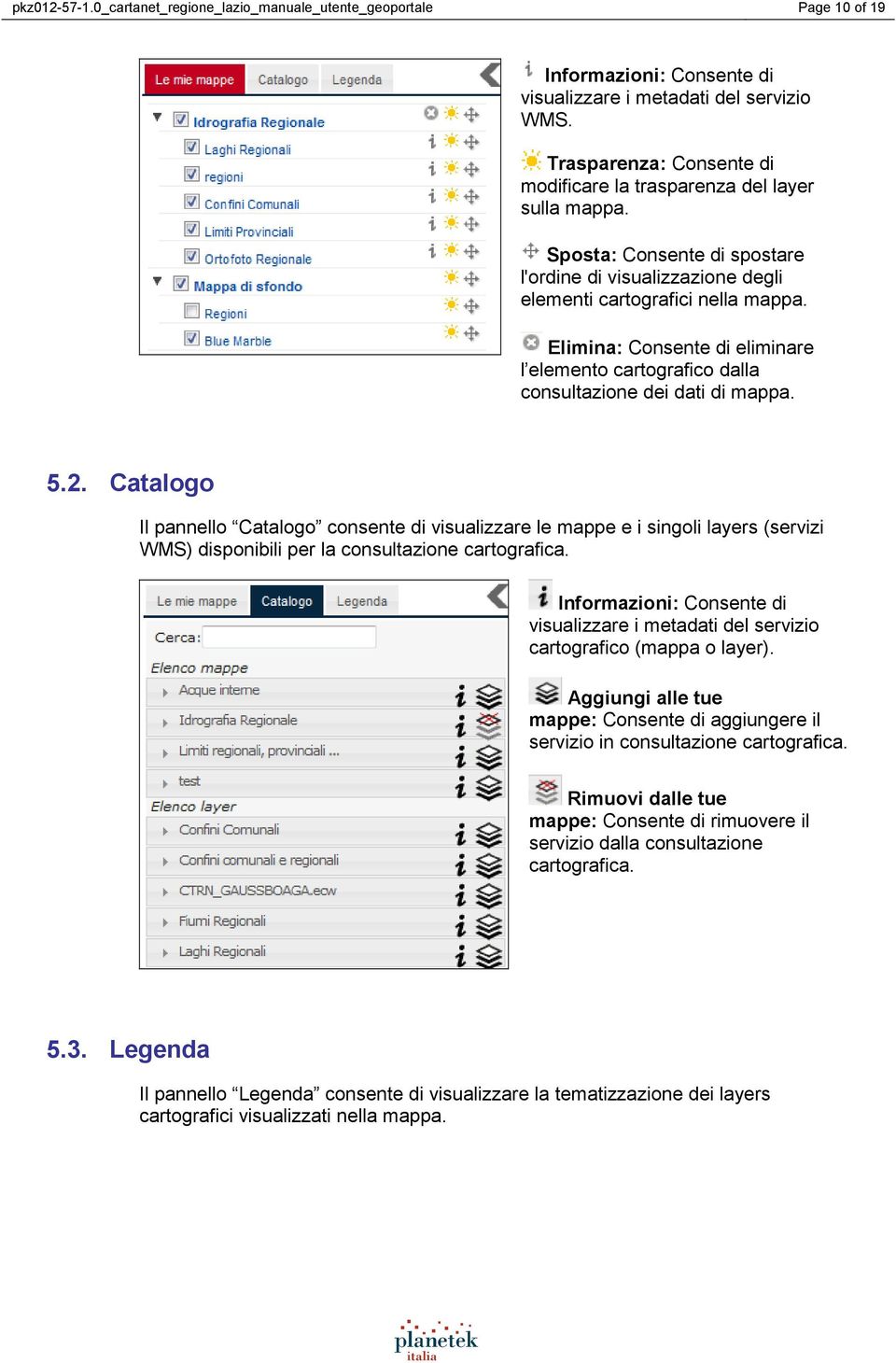 Elimina: Consente di eliminare l elemento cartografico dalla consultazione dei dati di mappa. 5.2.