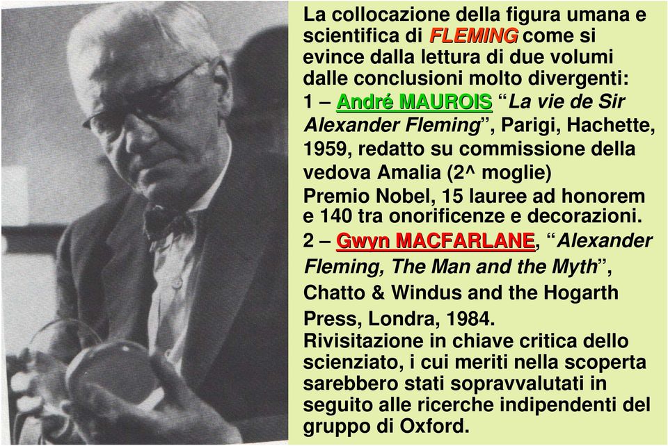 tra onorificenze e decorazioni. 2 Gwyn MACFARLANE, Alexander Fleming, The Man and the Myth, Chatto & Windus and the Hogarth Press, Londra, 1984.