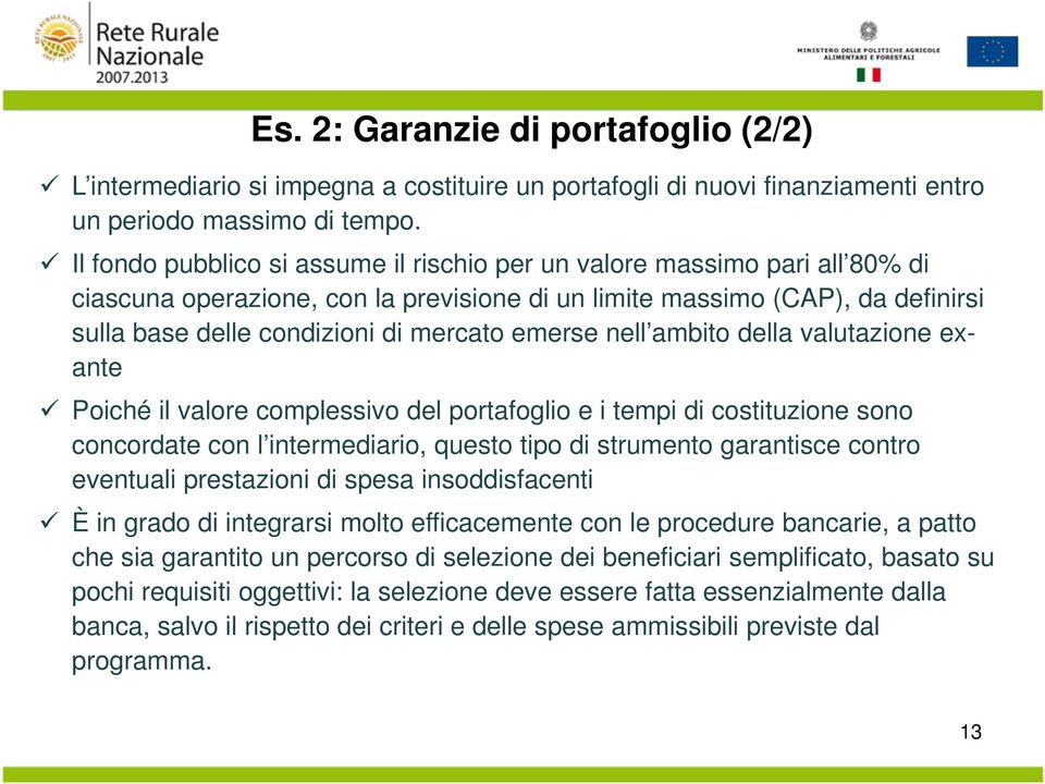 emerse nell ambito della valutazione exante Poiché il valore complessivo del portafoglio e i tempi di costituzione sono concordate con l intermediario, questo tipo di strumento garantisce contro