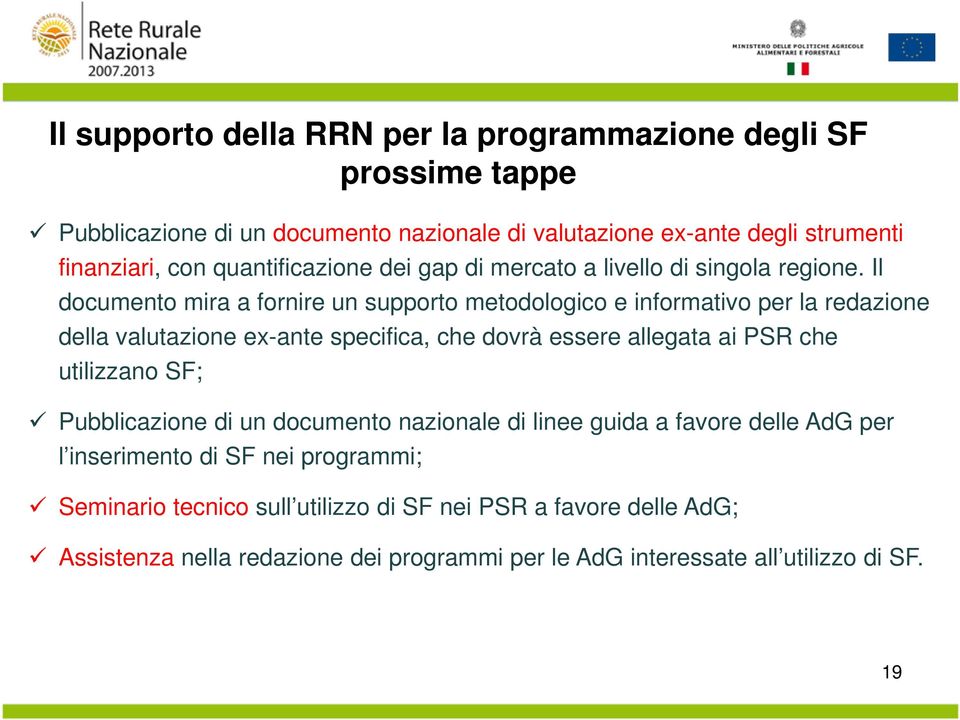 Il documento mira a fornire un supporto metodologico e informativo per la redazione della valutazione ex-ante specifica, che dovrà essere allegata ai PSR che