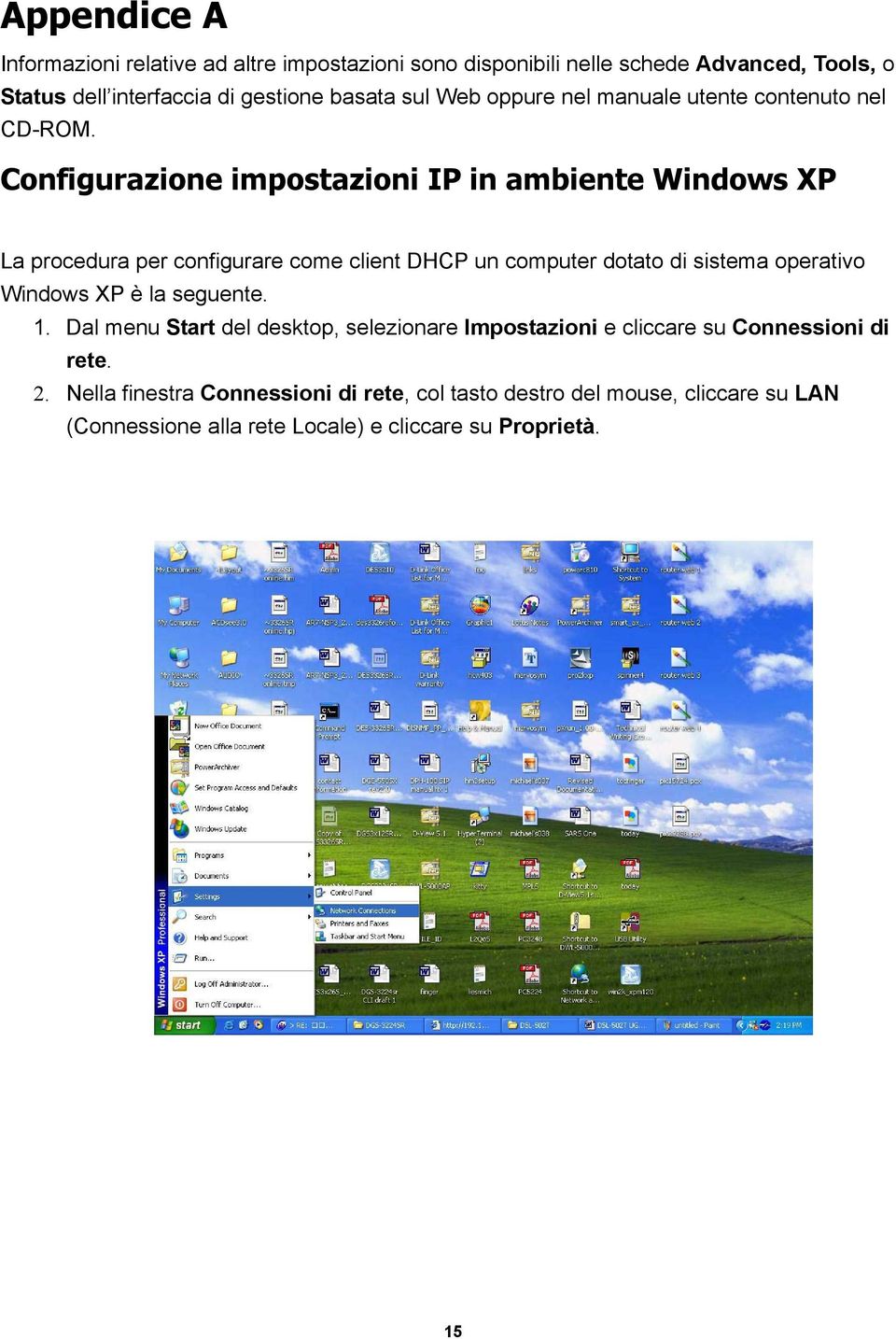 Configurazione impostazioni IP in ambiente Windows XP La procedura per configurare come client DHCP un computer dotato di sistema operativo Windows XP