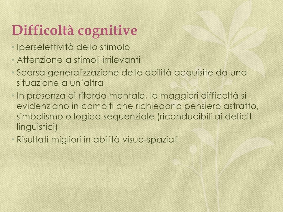 mentale, le maggiori difficoltà si evidenziano in compiti che richiedono pensiero astratto,