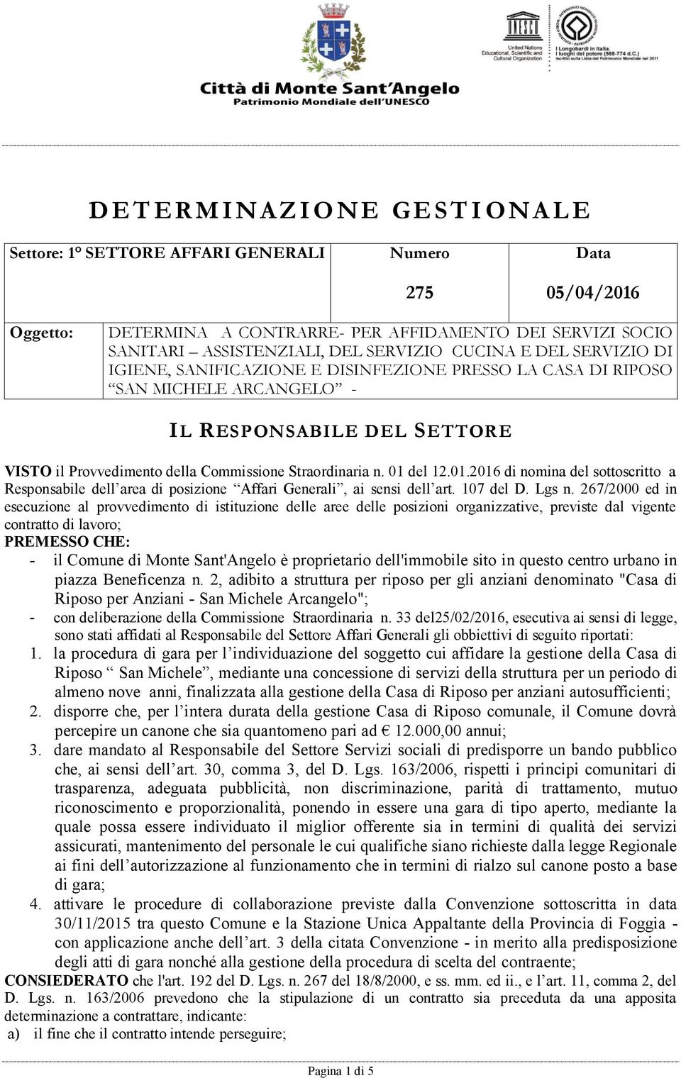 Straordinaria n. 01 del 12.01.2016 di nomina del sottoscritto a Responsabile dell area di posizione Affari Generali, ai sensi dell art. 107 del D. Lgs n.