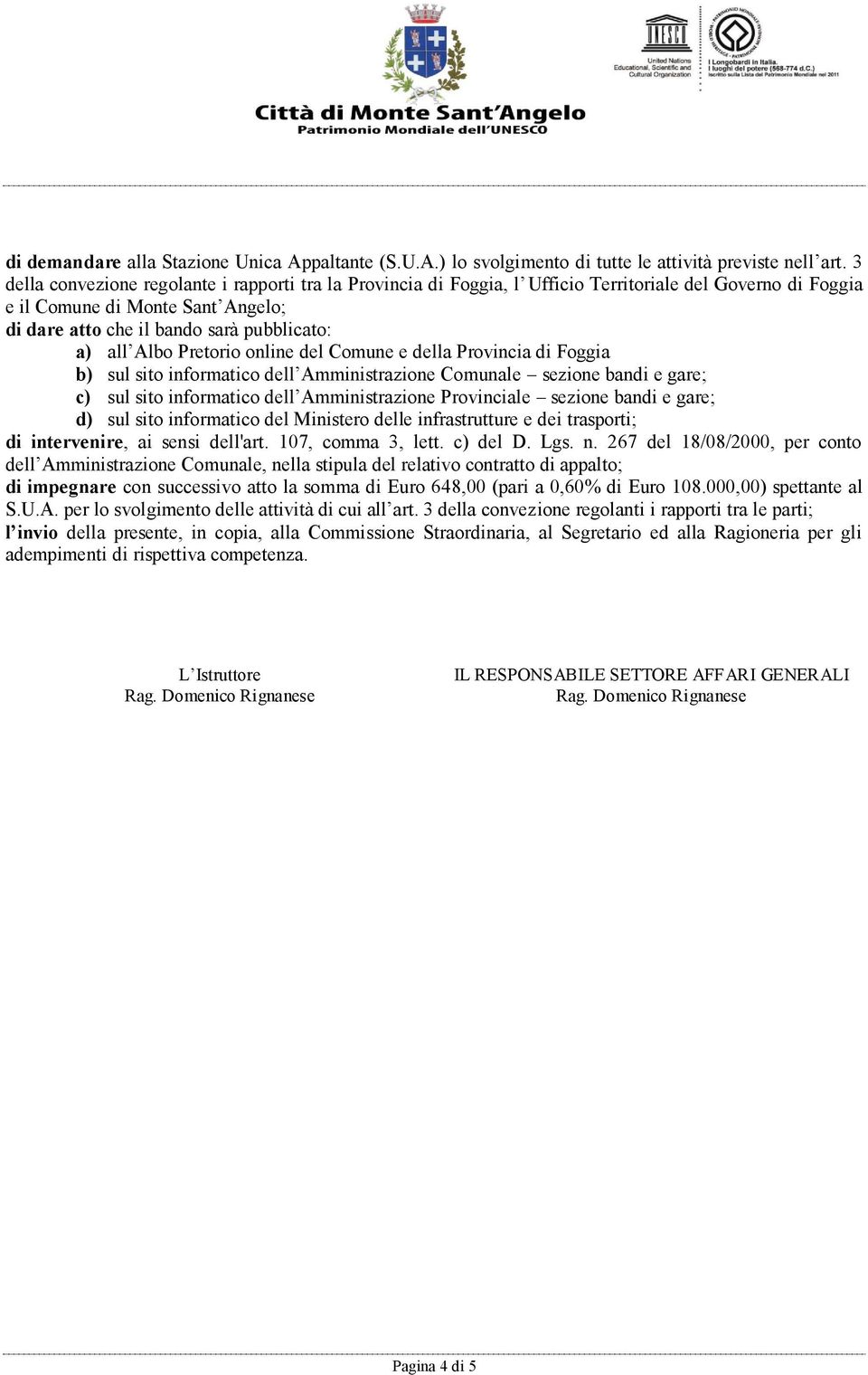 Albo Pretorio online del Comune e della Provincia di Foggia b) sul sito informatico dell Amministrazione Comunale sezione bandi e gare; c) sul sito informatico dell Amministrazione Provinciale