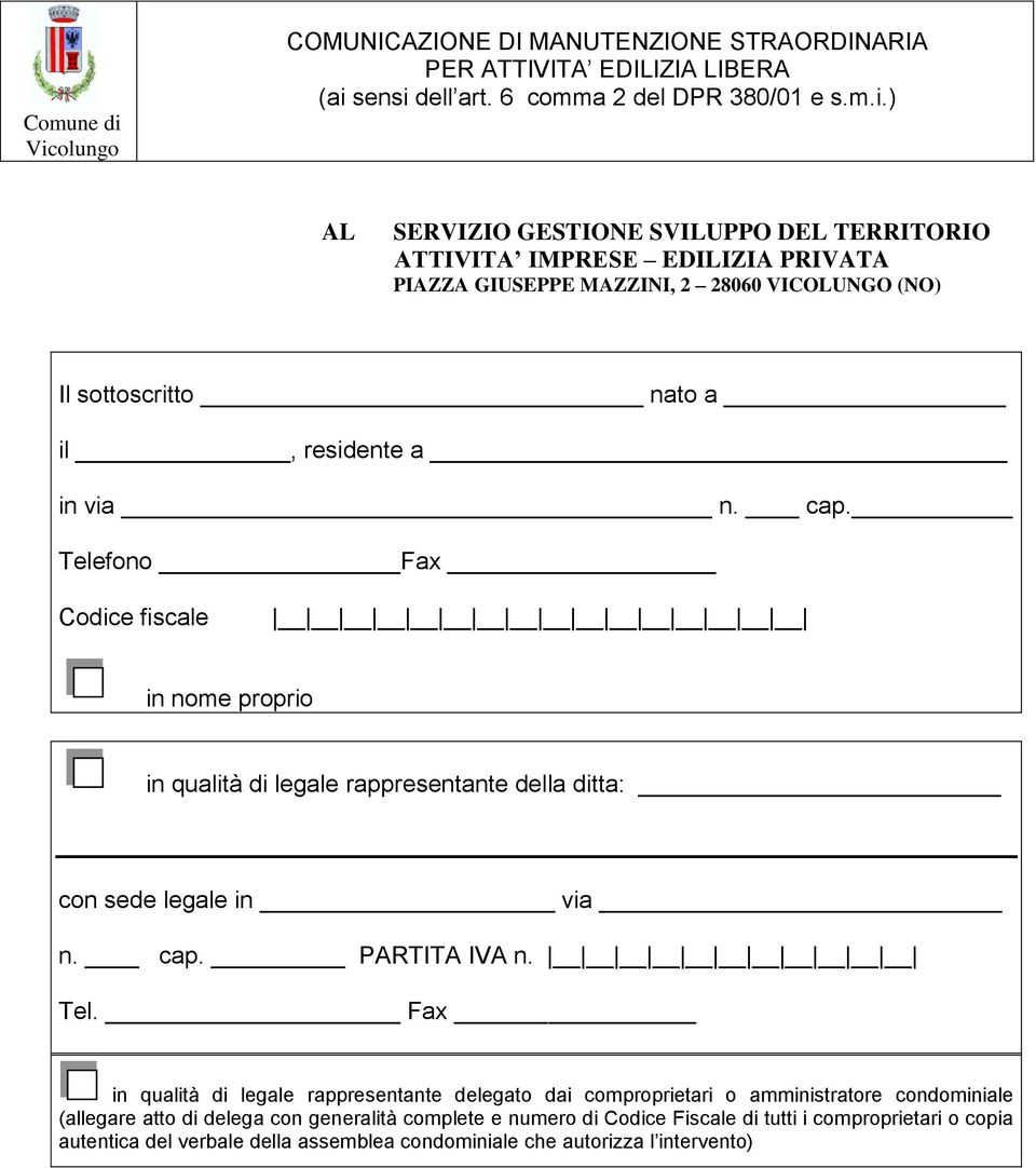 fono Fax Codice fiscale in nome proprio in qualità di legale rappresentante della ditta: con sede legale in via n. cap. PARTITA IVA n. Tel.