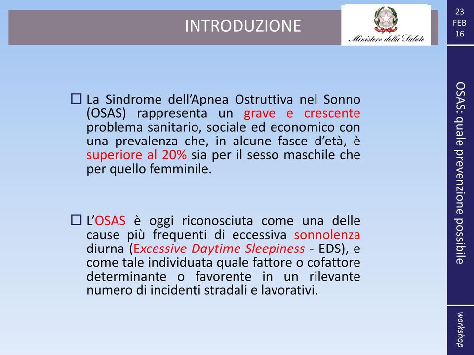 L OSAS è oggi riconosciuta come una delle cause più frequenti di eccessiva sonnolenza diurna (Excessive Daytime Sleepiness -