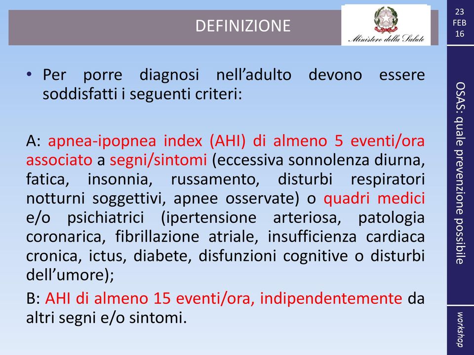 apnee osservate) o quadri medici e/o psichiatrici (ipertensione arteriosa, patologia coronarica, fibrillazione atriale, insufficienza