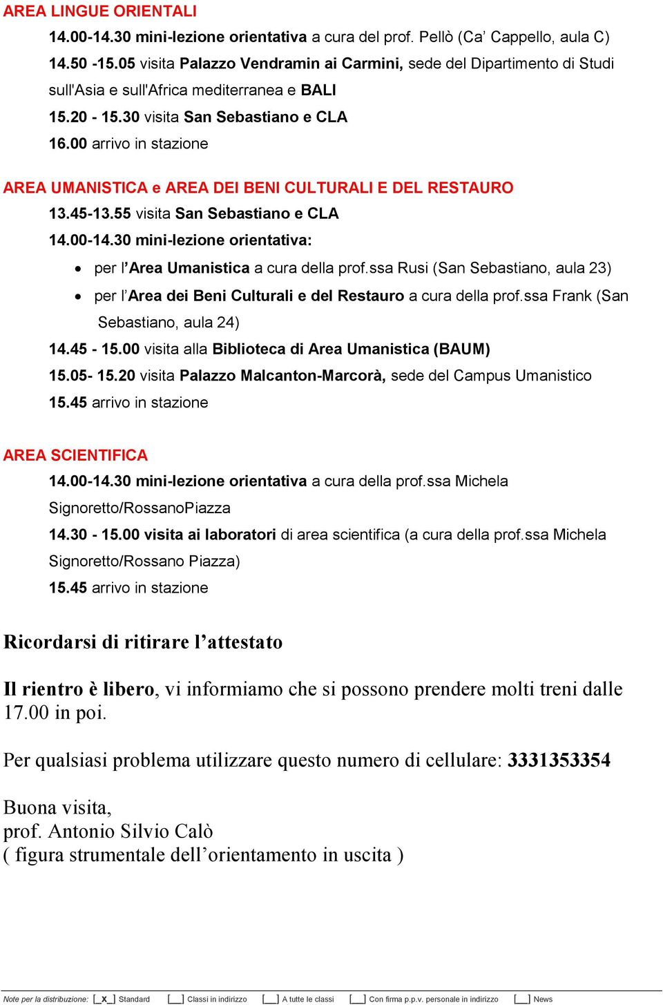 00 arrivo in stazione AREA UMANISTICA e AREA DEI BENI CULTURALI E DEL RESTAURO 13.45-13.55 visita San Sebastiano e CLA 14.00-14.30 mini-lezione orientativa: per l Area Umanistica a cura della prof.