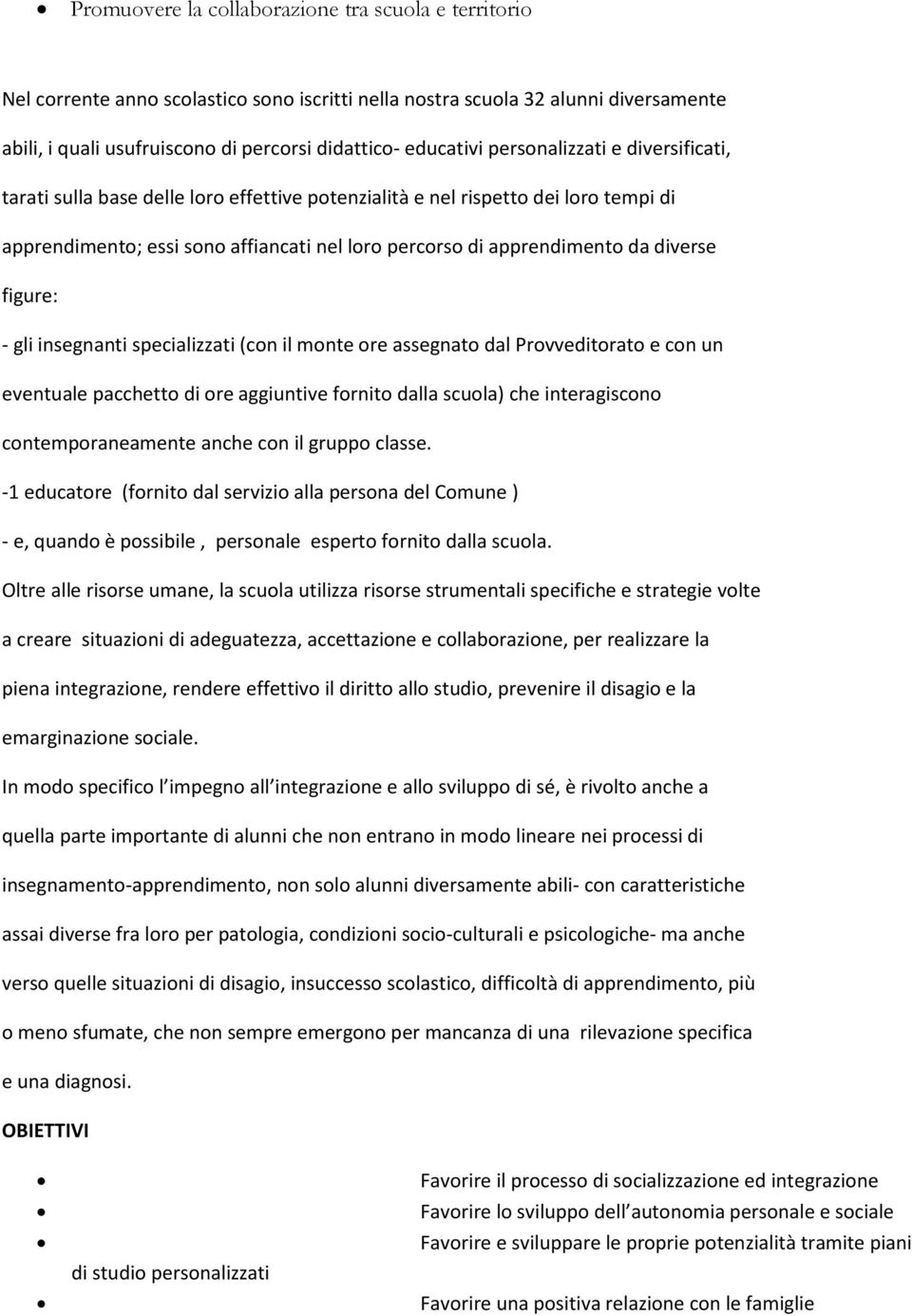 figure: - gli insegnanti specializzati (con il monte ore assegnato dal Provveditorato e con un eventuale pacchetto di ore aggiuntive fornito dalla scuola) che interagiscono contemporaneamente anche